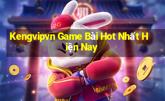 Kengvipvn Game Bài Hot Nhất Hiện Nay