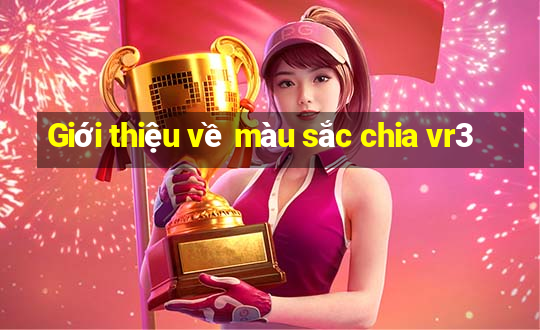 Giới thiệu về màu sắc chia vr3