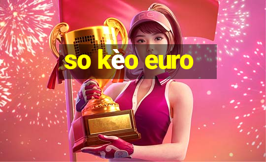 so kèo euro