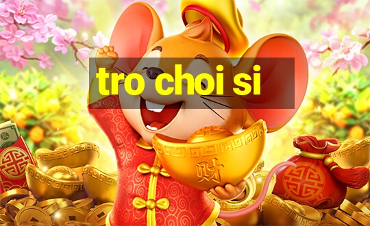 tro choi si