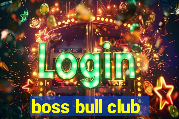 boss bull club