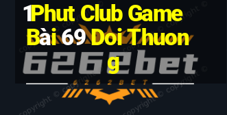 1Phut Club Game Bài 69 Doi Thuong