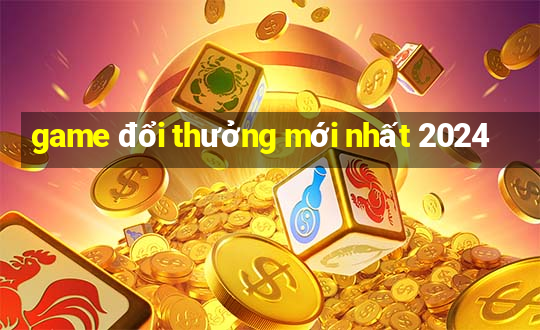 game đổi thưởng mới nhất 2024