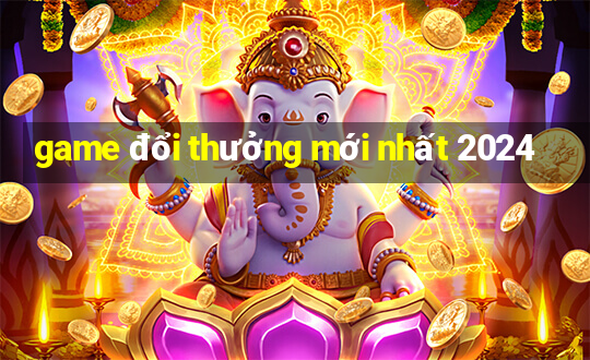 game đổi thưởng mới nhất 2024