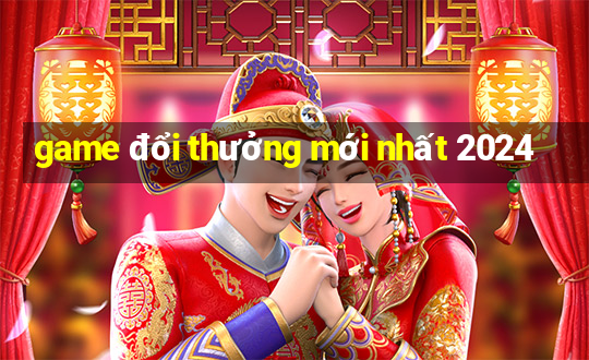 game đổi thưởng mới nhất 2024