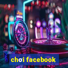 chơi facebook