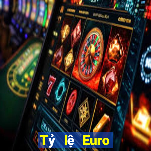 Tỷ lệ Euro hôm nay