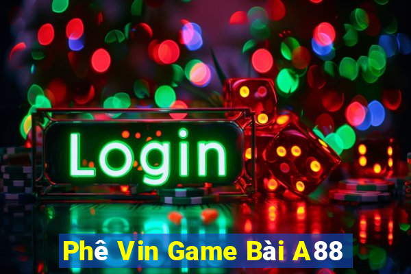 Phê Vin Game Bài A88