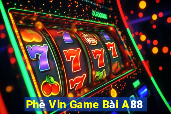 Phê Vin Game Bài A88