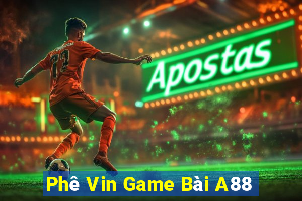 Phê Vin Game Bài A88