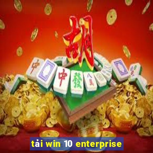 tải win 10 enterprise