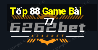 Tốp 88 Game Bài 77