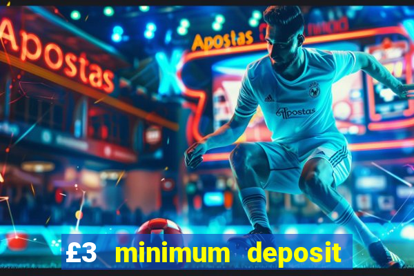 £3 minimum deposit casino uk