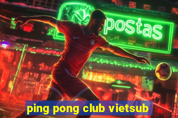 ping pong club vietsub