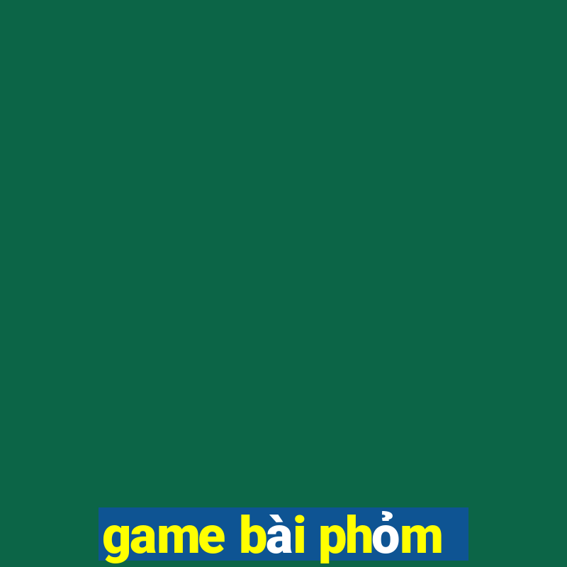 game bài phỏm