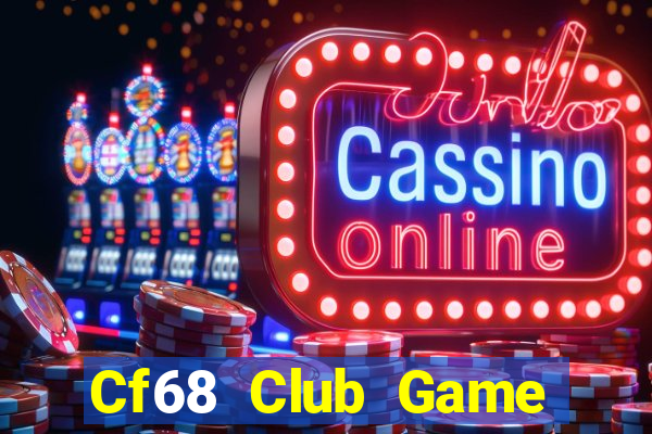 Cf68 Club Game Bài B52 Đổi Thưởng