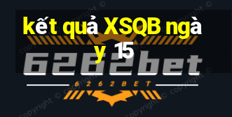 kết quả XSQB ngày 15