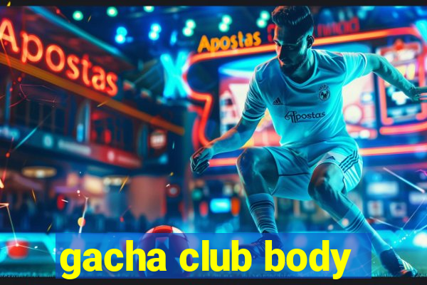 gacha club body