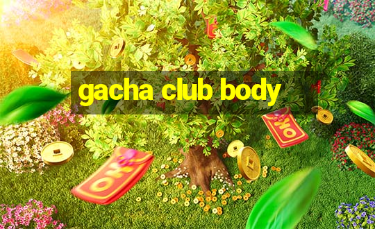 gacha club body