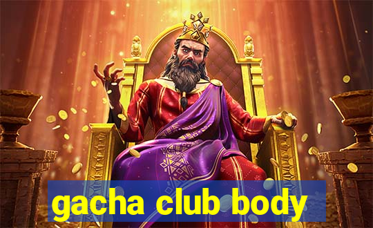 gacha club body