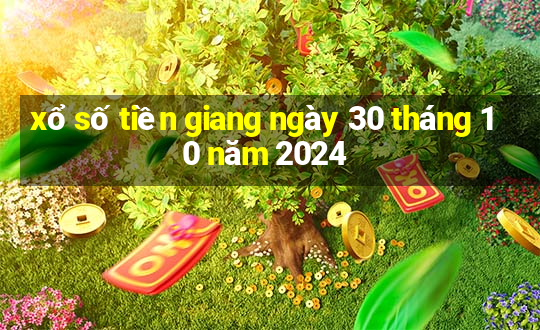 xổ số tiền giang ngày 30 tháng 10 năm 2024