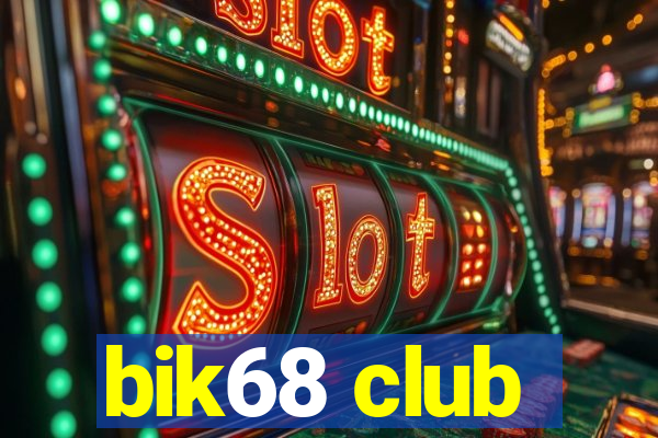 bik68 club