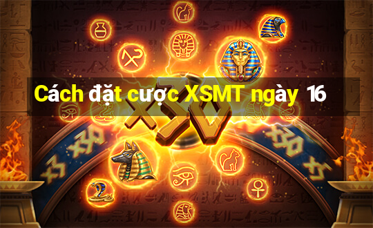 Cách đặt cược XSMT ngày 16