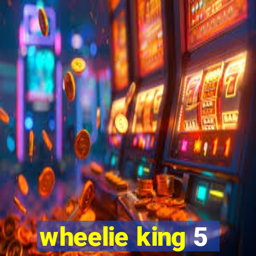 wheelie king 5