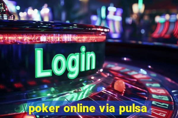 poker online via pulsa