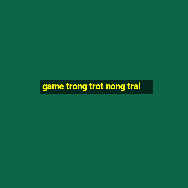 game trong trot nong trai