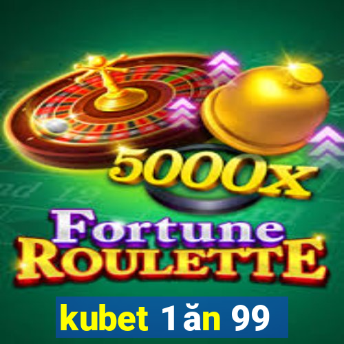 kubet 1 ăn 99