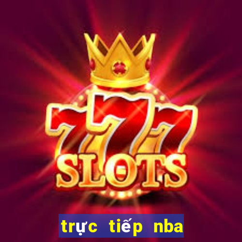 trực tiếp nba hôm nay