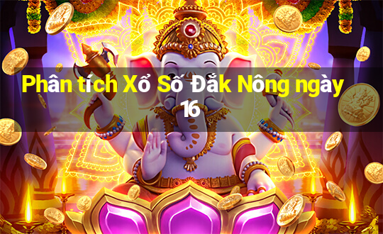 Phân tích Xổ Số Đắk Nông ngày 16