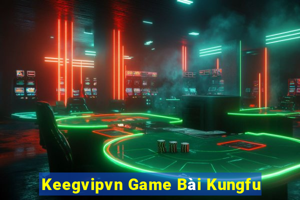 Keegvipvn Game Bài Kungfu