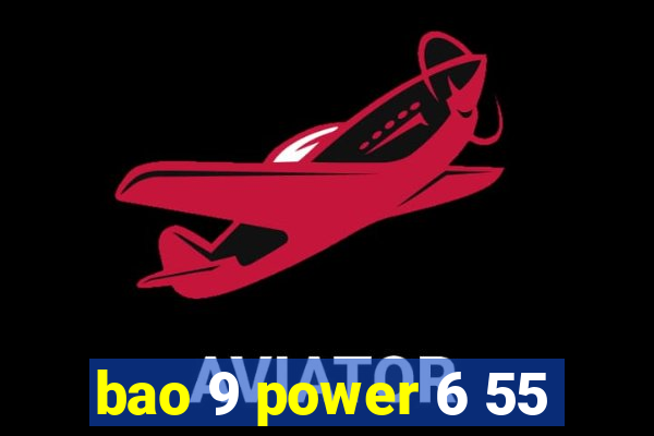 bao 9 power 6 55