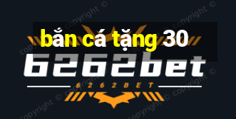 bắn cá tặng 30