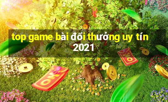 top game bài đổi thưởng uy tín 2021