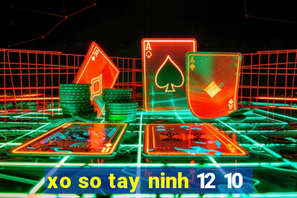 xo so tay ninh 12 10