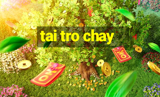 tai tro chay