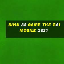 Binh 88 Game The Bài Mobile 2021