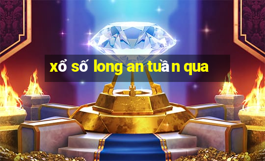 xổ số long an tuần qua