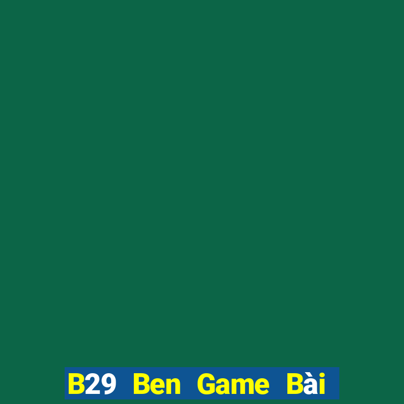 B29 Ben Game Bài Phỏm Đổi Thưởng