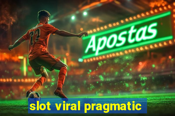 slot viral pragmatic