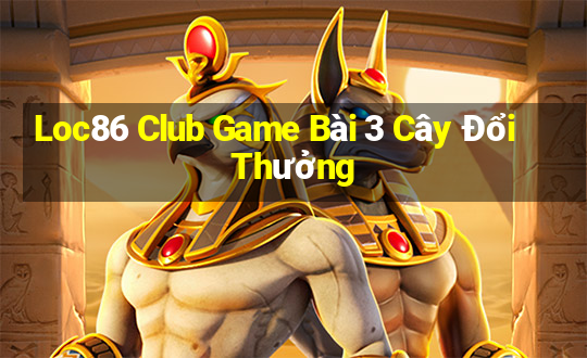 Loc86 Club Game Bài 3 Cây Đổi Thưởng