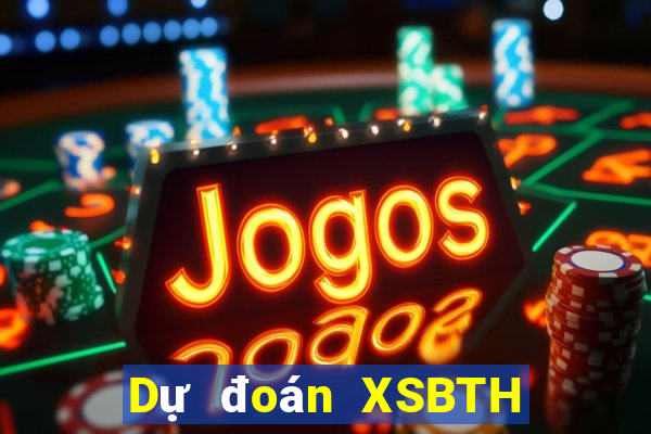 Dự đoán XSBTH thứ hai