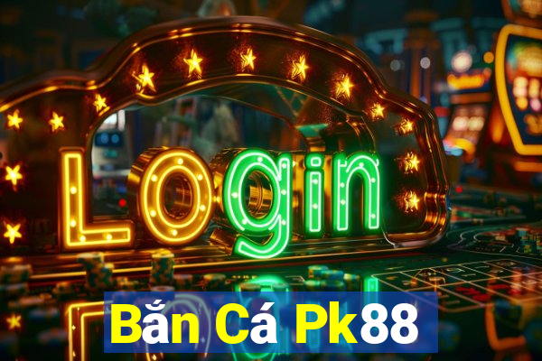 Bắn Cá Pk88