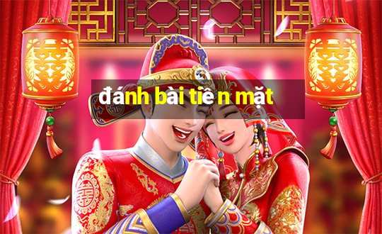 đánh bài tiền mặt