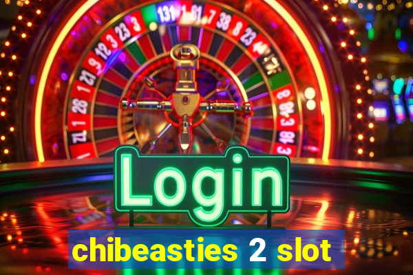 chibeasties 2 slot