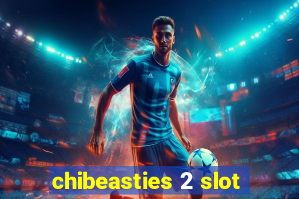 chibeasties 2 slot