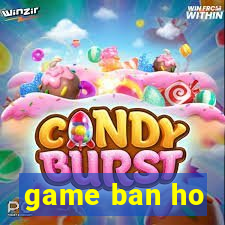 game ban ho